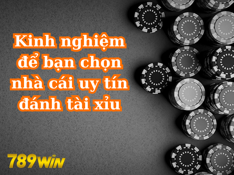 Kinh nghiệm để bạn chọn nhà cái uy tín đánh tài xỉu