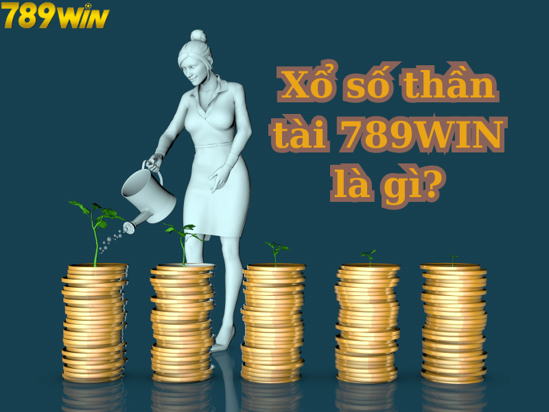 Xổ số thần tài 789WIN là gì?