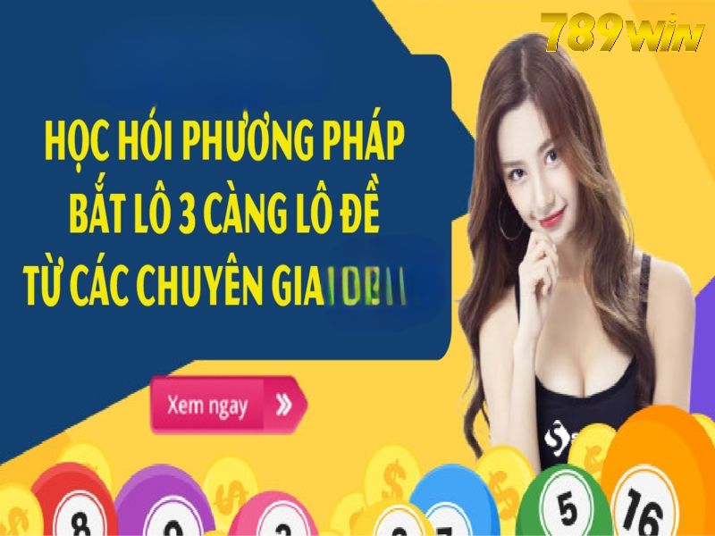 789WIN - Bật Mí Kinh Nghiệm Chơi Lô 3 Càng Nhanh Thắng