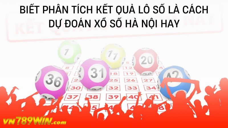 Biết phân tích kết quả lô số là cách dự đoán xổ số hà nội hay