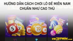 789WIN| Hướng Dẫn Cách Chơi Lô Đề Miền Nam Chuẩn Như Cao Thủ?