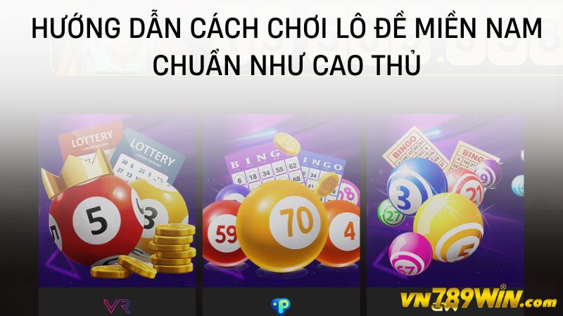 789WIN| Hướng Dẫn Cách Chơi Lô Đề Miền Nam Chuẩn Như Cao Thủ?