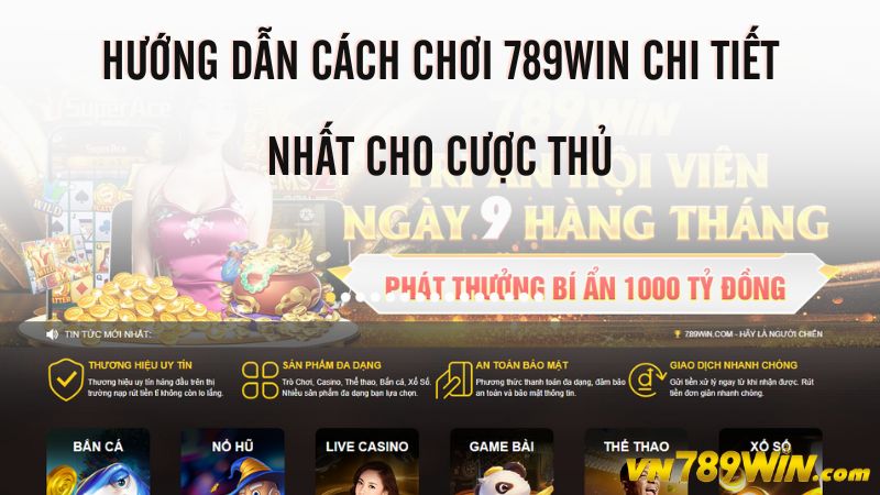 Hướng dẫn cách chơi tại 789WIN chi tiết