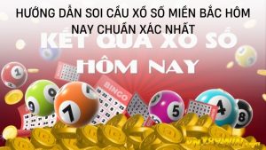 Hướng dẫn soi cầu xổ số miền bắc hôm nay chuẩn nhất