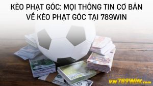 Kèo phạt góc: Mọi thông tin cơ bản về kèo phạt góc tại 789win