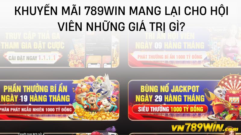 Khuyến mãi 789WIN mang lại cho hội viên những giá trị gì?