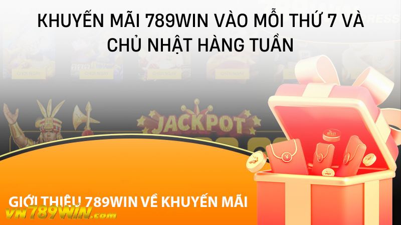 Khuyến mãi 789WIN vào mỗi thứ 7 và chủ nhật hàng tuần