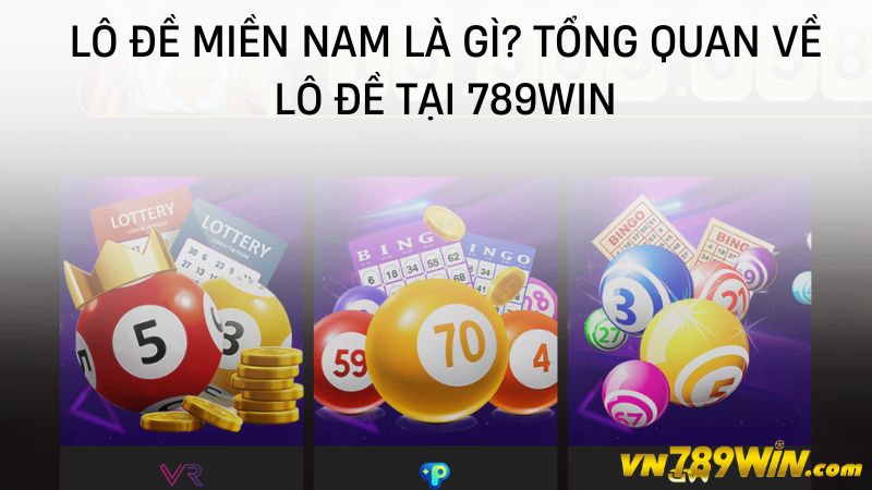 Lô đề miền Nam là gì? tổng quan về lô đề tại 789WIN