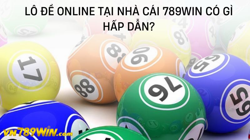 Lô đề online tại nhà cái 789WIN có gì hấp dẫn?