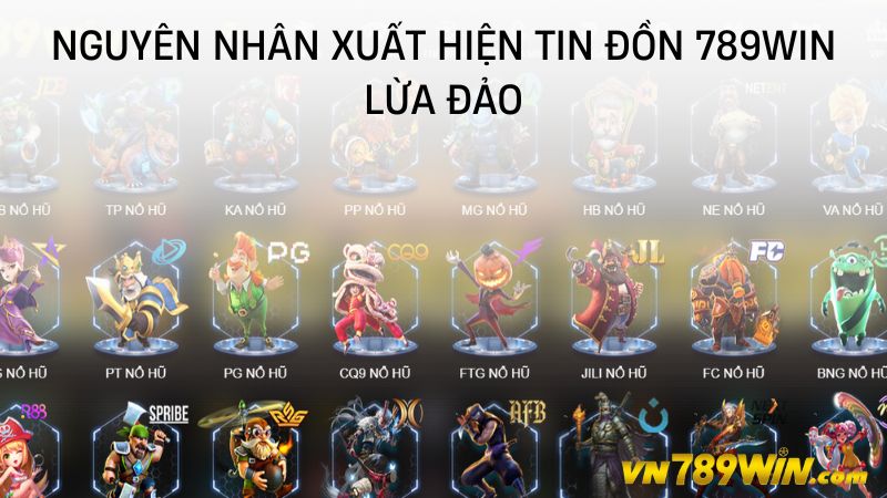 Nguyên nhân xuất hiện tin đồn 789WIN lừa đảo