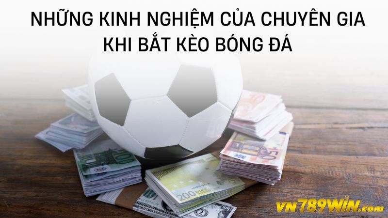 Những kinh nghiệm của chuyên gia khi bắt kèo bóng đá