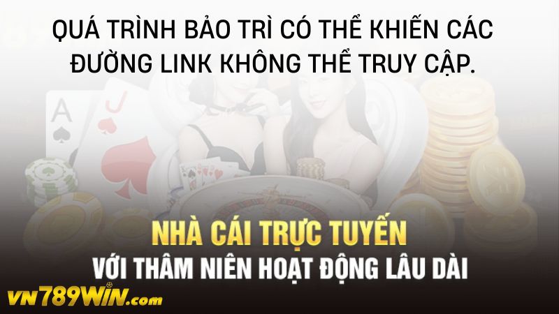 Quá trình bảo trì có thể khiến các đường link không thể truy cập. 