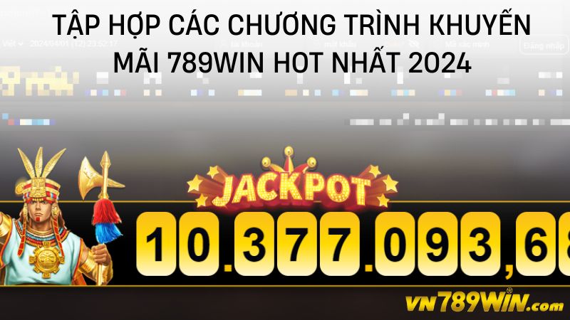 Tập hợp các chương trình khuyến mãi 789WIN hot nhất 2024