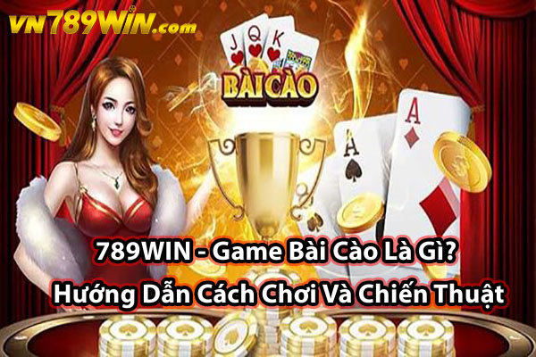 789WIN - Game Bài Cào Là Gì? Hướng Dẫn Cách Chơi Và Chiến Thuật