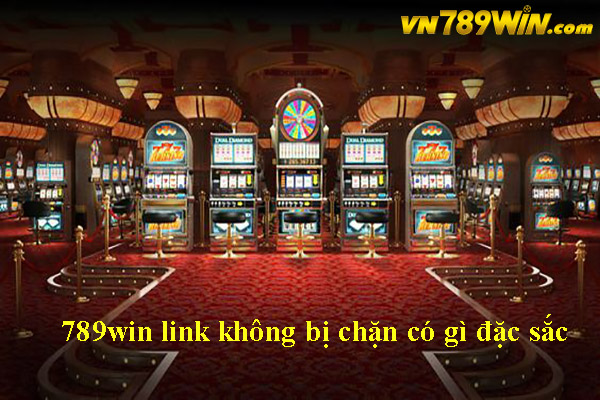 789win link không bị chặn có gì đặc sắc 