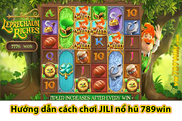 Hướng dẫn cách chơi JILI nổ hũ 789win đơn giản dành cho tân thủ 