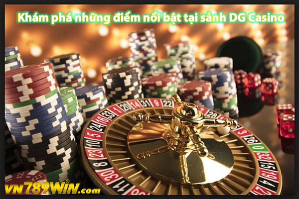 Khám phá những điểm nổi bật tại sảnh DG Casino