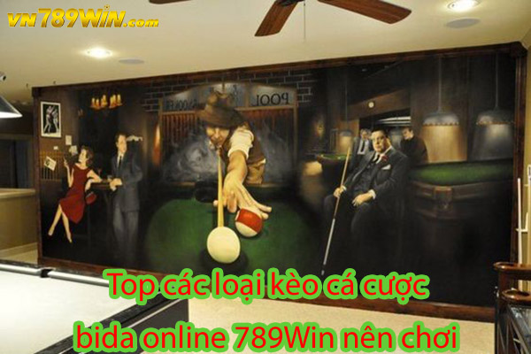 Top các loại kèo cá cược bida online 789Win nên chơi 