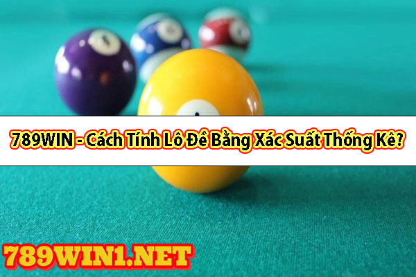 789WIN - Cách Tính Lô Đề Bằng Xác Suất Thống Kê?