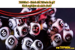 789Win1 - Đánh đề 789win là gì? Kinh nghiệm và cách chơi?