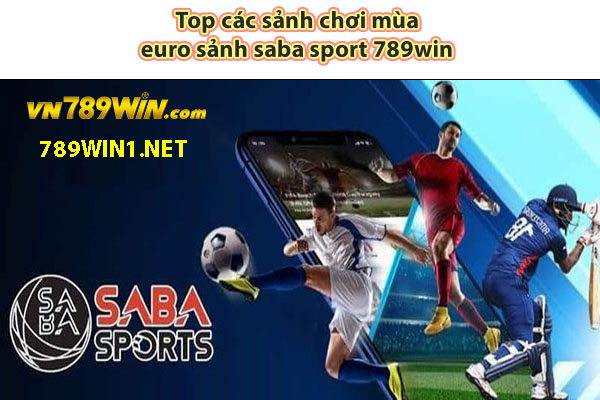 Top các sảnh chơi mùa euro sảnh saba sport 789win 